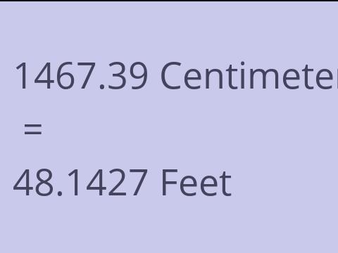 1467.39 CM TO FEET