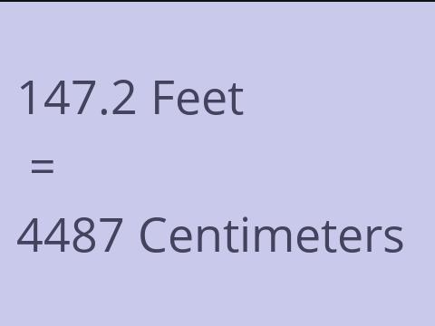 147.2 FEET TO CM