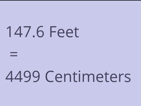 147.6 FEET TO CM