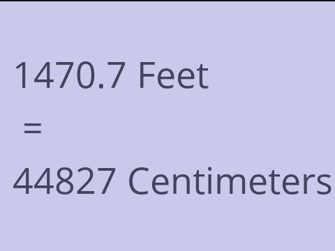 1470.7 FEET TO CM