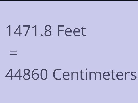 1471.8 FEET TO CM