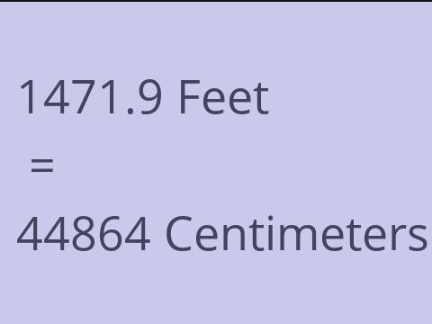 1471.9 FEET TO CM