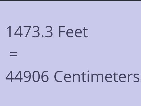 1473.3 FEET TO CM