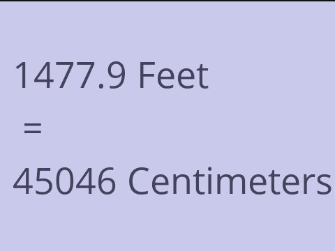 1477.9 FEET TO CM