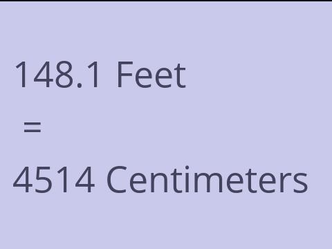 148.1 FEET TO CM