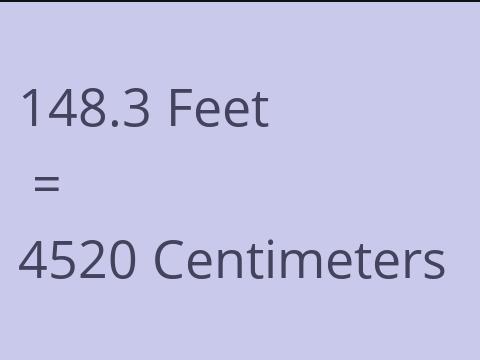 148.3 FEET TO CM