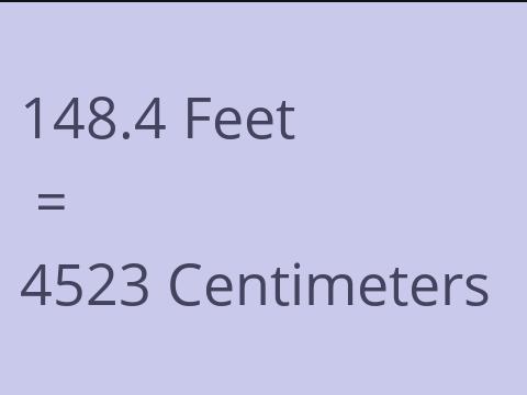 148.4 FEET TO CM