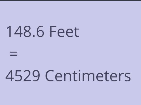 148.6 FEET TO CM