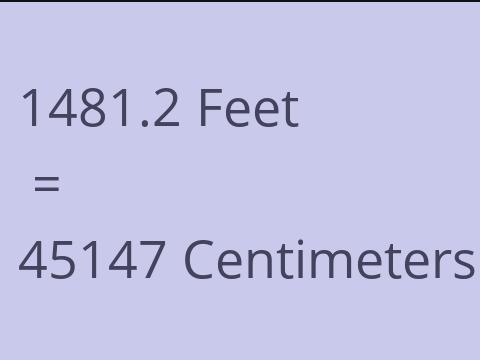 1481.2 FEET TO CM