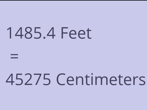 1485.4 FEET TO CM