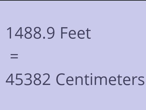 1488.9 FEET TO CM