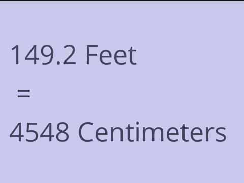 149.2 FEET TO CM