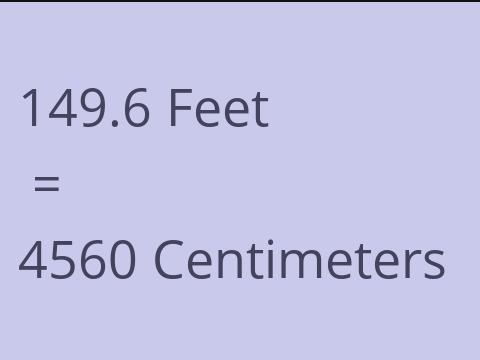 149.6 FEET TO CM