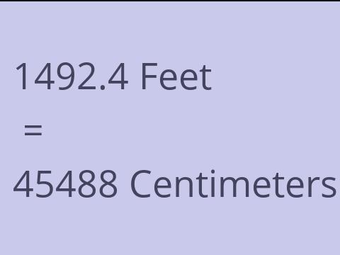 1492.4 FEET TO CM