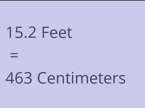 15.2 FEET TO CM