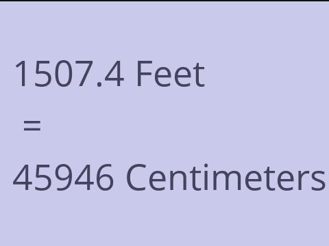 1507.4 FEET TO CM