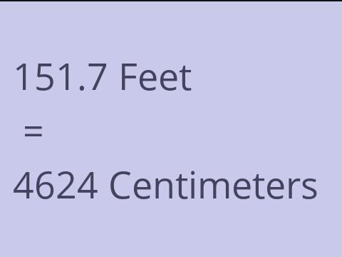 151.7 FEET TO CM