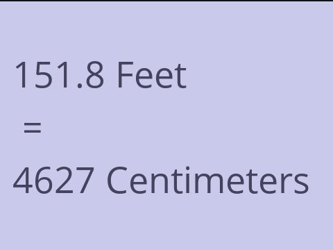 151.8 FEET TO CM