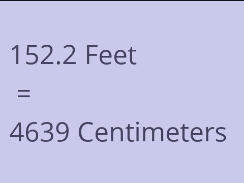 152.2 FEET TO CM