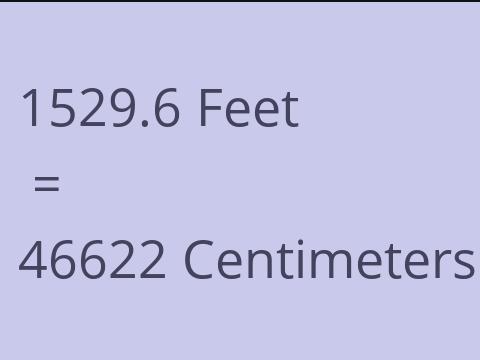 1529.6 FEET TO CM