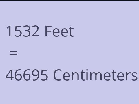 1532 FEET TO CM