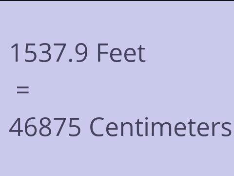 1537.9 FEET TO CM