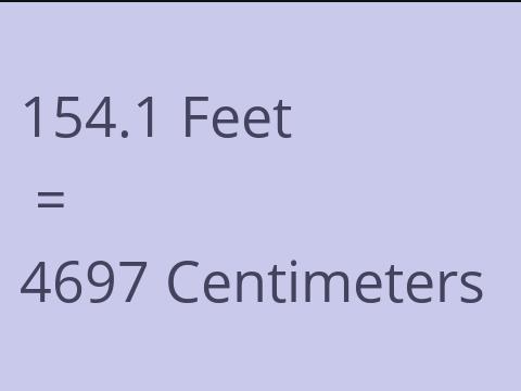 154.1 FEET TO CM