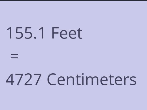 155.1 FEET TO CM