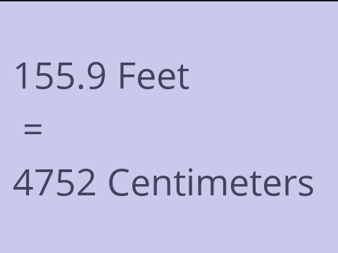 155.9 FEET TO CM