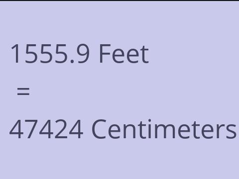 1555.9 FEET TO CM