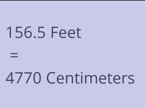 156.5 FEET TO CM