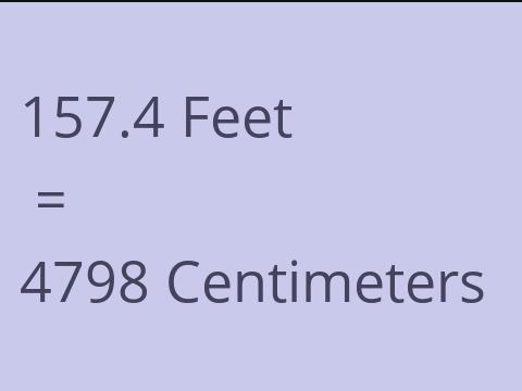 157.4 FEET TO CM