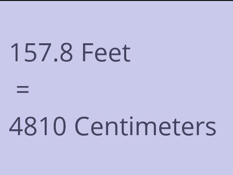 157.8 FEET TO CM