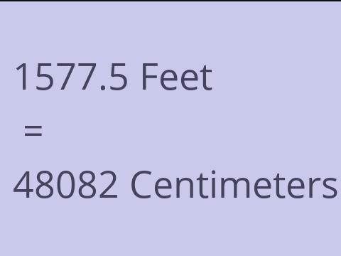 1577.5 FEET TO CM