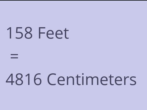 158 FEET TO CM