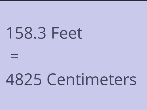 158.3 FEET TO CM