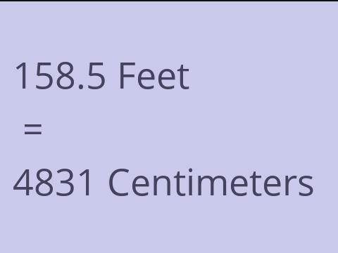 158.5 FEET TO CM