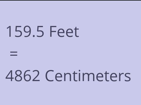 159.5 FEET TO CM