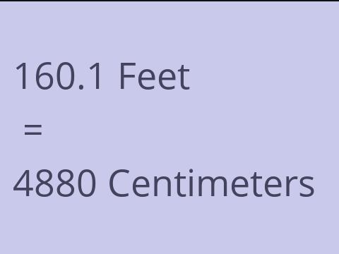 160.1 FEET TO CM