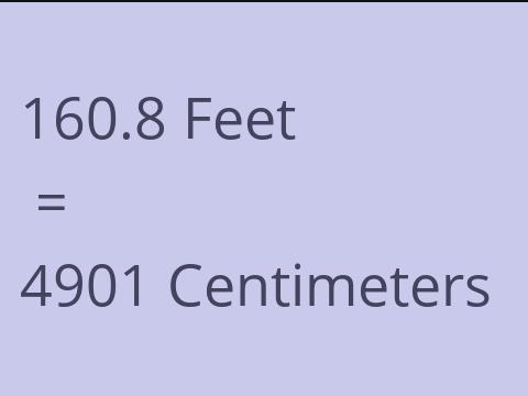 160.8 FEET TO CM