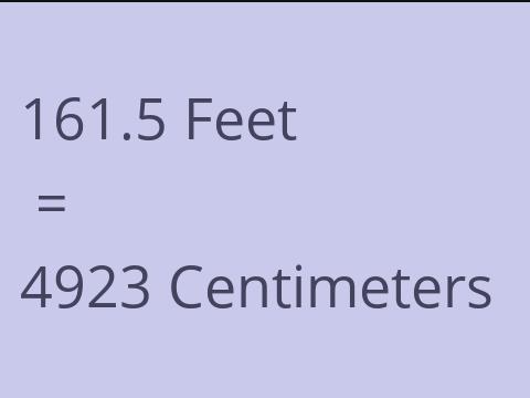 161.5 FEET TO CM