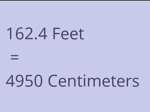 162.4 FEET TO CM