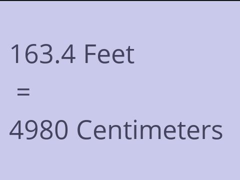 163.4 FEET TO CM