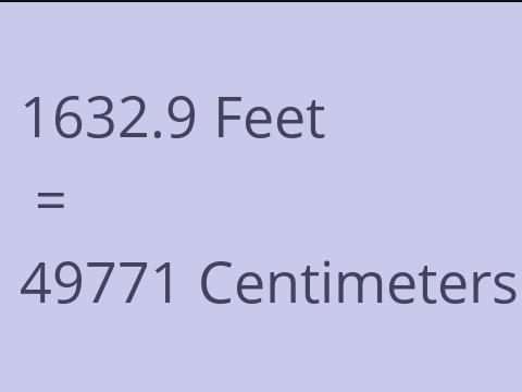 1632.9 FEET TO CM