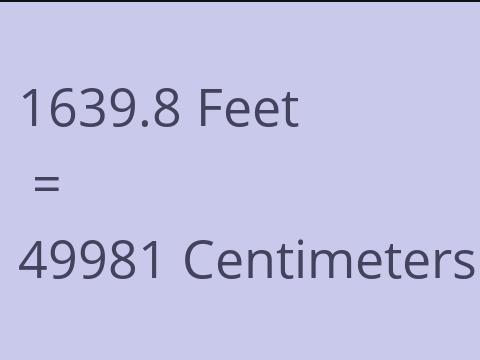 1639.8 FEET TO CM