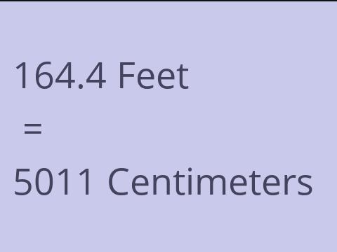 164.4 FEET TO CM