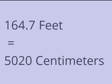 164.7 FEET TO CM