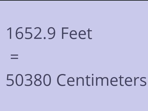 1652.9 FEET TO CM