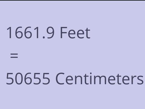 1661.9 FEET TO CM