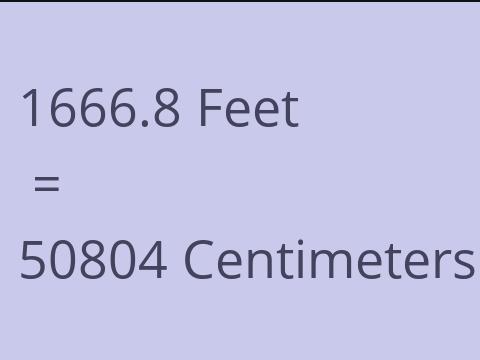 1666.8 FEET TO CM